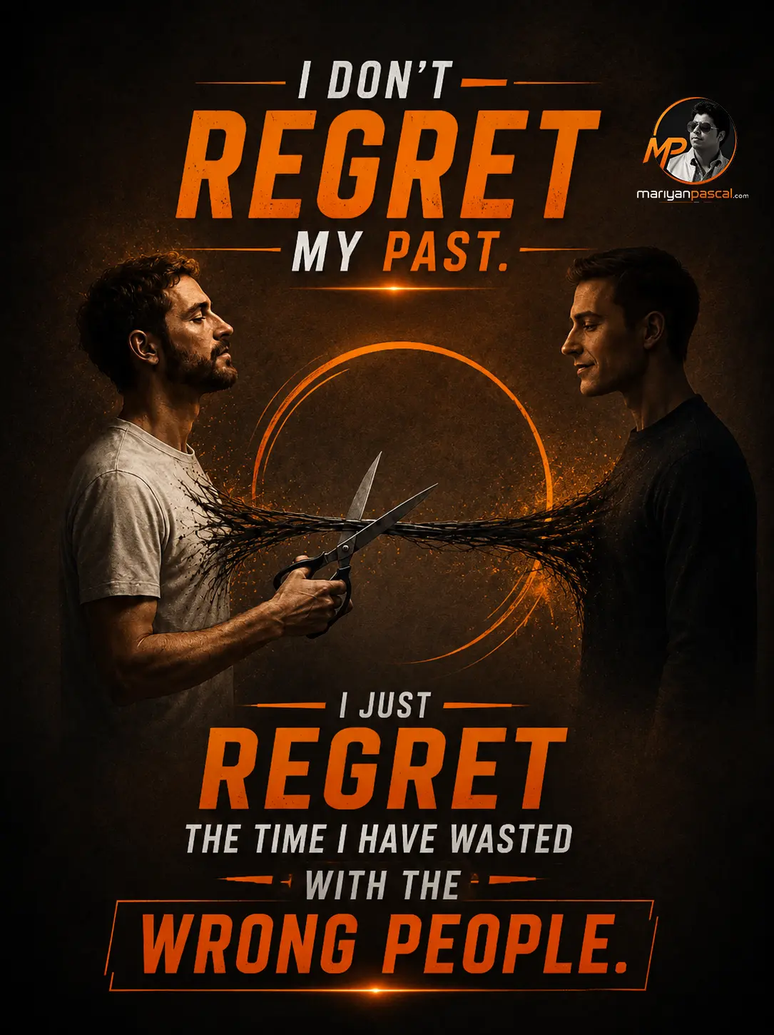 I don't regret my past, I regret time wasted with the wrong people